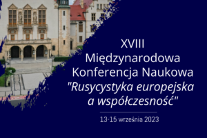 Konferencja Międzynarodowa “Rusycystyka Europejska a Współczesność”